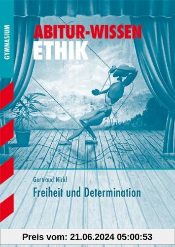 Abitur-Wissen Ethik / Freiheit und Determination